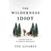 The Wilderness Idiot: Lessons from an Accidental Adventurer