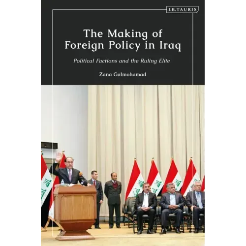 The Making of Foreign Policy in Iraq: Political Factions and the Ruling Elite
