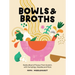Bowls and Broths: Build a Bowl of Flavour from Scratch, with Dumplings, Noodles, and More