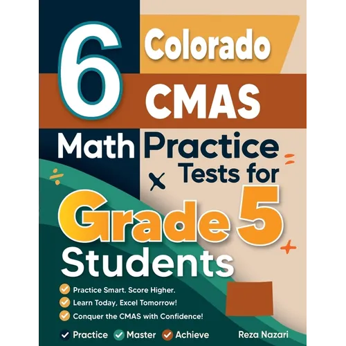 6 Colorado CMAS Grade 5 Math Practice Tests: A Complete Guide to Building Math Mastery and Excelling on the Colorado CMAS Test