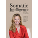 Somatic Intelligence: Leadership Requires More than IQ and EQ