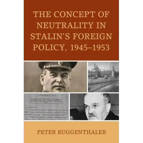 The Concept of Neutrality in Stalin's Foreign Policy, 1945-1953