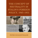 The Concept of Neutrality in Stalin's Foreign Policy, 1945-1953