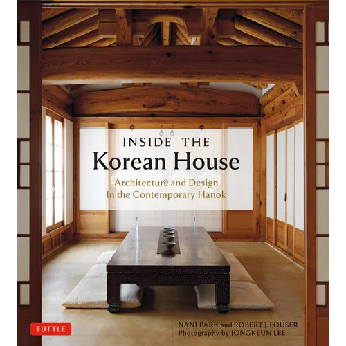 Inside the Korean House: Architecture and Design in the Contemporary Hanok