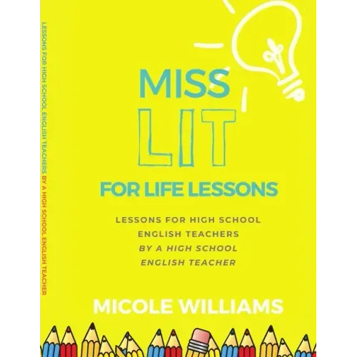 Miss Lit for Life Lessons: For High School English Teachers by a High School English Teacher