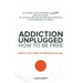 Addiction Unplugged: How to Be Free: A Common Sense Addiction Discovery Book for All Those Affected by Their Own Addictions or the Addictio