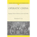 Operatic China Operatic China: Staging Chinese Identity Across the Pacific Staging Chinese Identity Across the Pacific