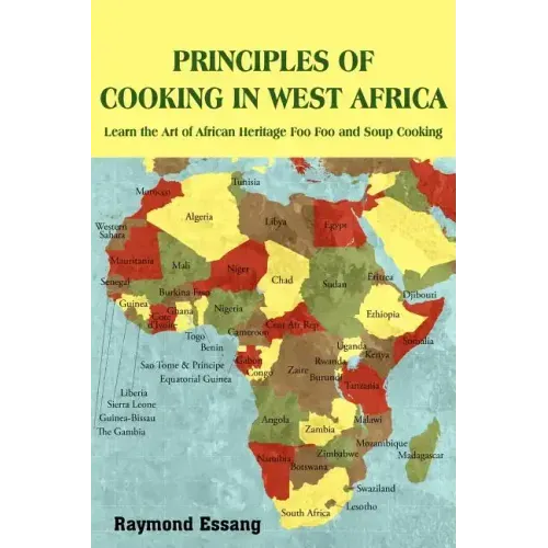 Principles of Cooking in West Africa: Learn the Art of African Heritage Foo Foo and Soup Cooking