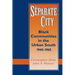 The Separate City: Black Communities in the Urban South, 1940-1968