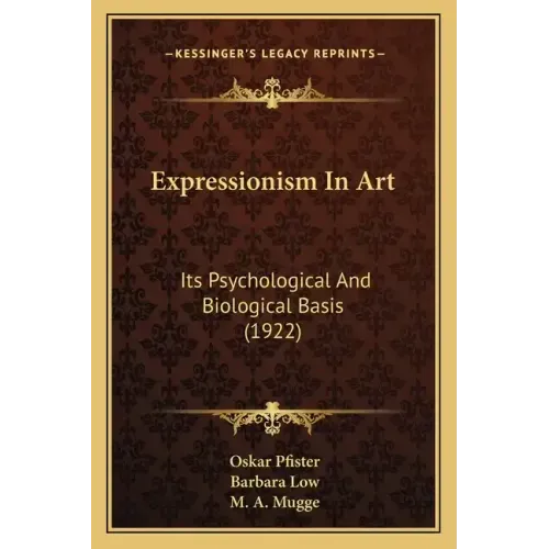 Expressionism in Art: Its Psychological and Biological Basis (1922)