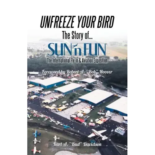 Unfreeze Your Bird: The Story of Sun'n Fun the International Fly-In and Aviation Exposition