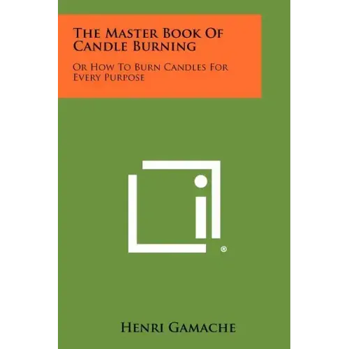 The Master Book Of Candle Burning: Or How To Burn Candles For Every Purpose