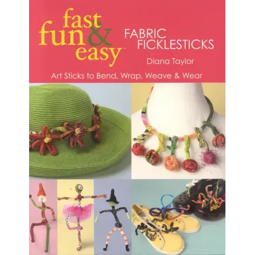Fast, Fun & Easy(R) Fabric Ficklesticks - Print on Demand Edition