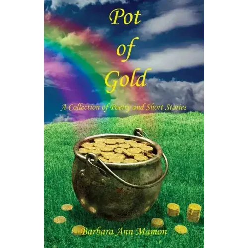 Pot of Gold - A Collection of Poetry and Short Stories