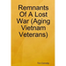 Remnants Of A Lost War (Aging Vietnam Veterans)