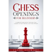 Chess Openings For Beginners: A Complete Guide Step by Step for a Easy Learning of Chess Openings and Start Winning (CHESS FOR BEGINNERS)
