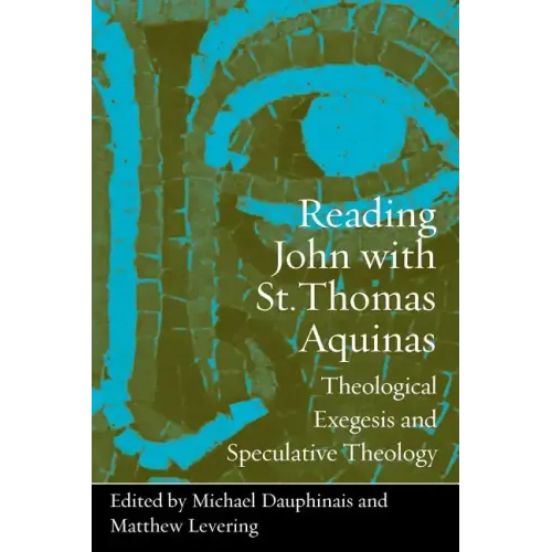 Reading John with St. Thomas Aquinas: Theological Exegesis and Speculative Theology