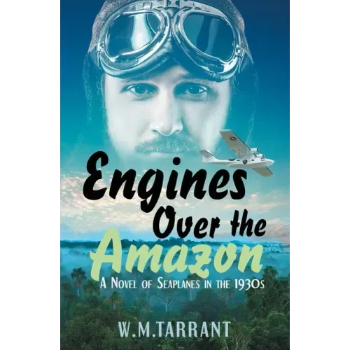 Engines Over the Amazon: A Novel of Seaplanes in the 1930s