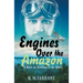 Engines Over the Amazon: A Novel of Seaplanes in the 1930s