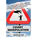 Covert Manipulation: Your Great Guide For The World of Covert Manipulation And The Different Strategies And Techniques To Understand How To