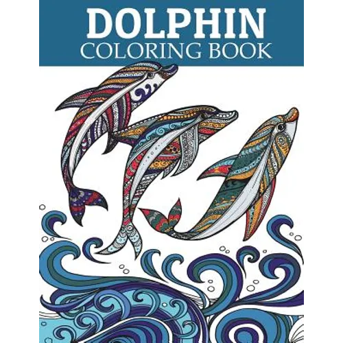 Dolphin Coloring Book: Adult Coloring Book for Grown-Ups Relaxing and Inspiration (Animal Coloring Book)
