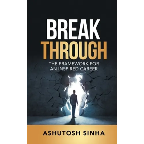 Breakthrough: The Framework For An Inspired Career