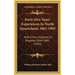 Forty-Five Years' Experiences In North Queensland, 1861-1905: With A Few Incidents In England, 1844-1861 (1907)