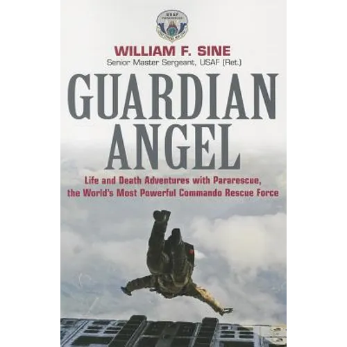 Guardian Angel: Life and Death Adventures with Pararescue, the World's Most Powerful Commando Rescue Force