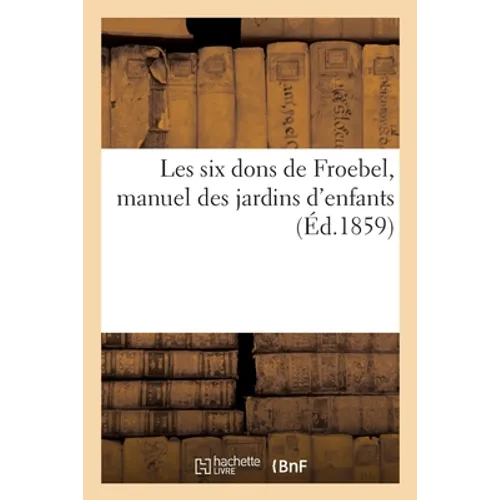 Les six dons de Froebel, manuel des jardins d'enfants