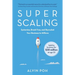 Super Scaling: Systemise, Break Free, and Skyrocket Your Business to Millions