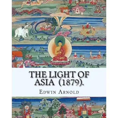 The Light of Asia (1879). By: Edwin Arnold: Narrative poem
