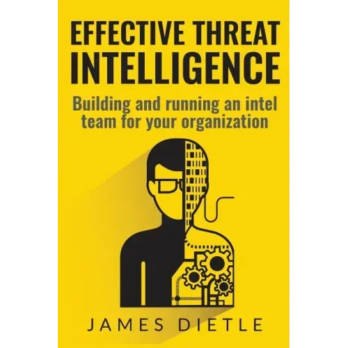 Effective Threat Intelligence: Building and running an intel team for your organization
