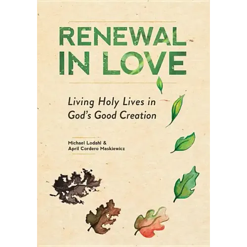 Renewal in Love: Living Holy Lives in God's Good Creation
