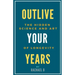 Outlive Your Years: The Hidden Science and Art of Longevity