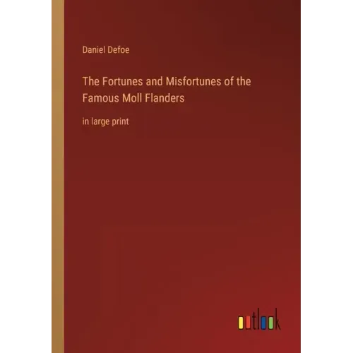 The Fortunes and Misfortunes of the Famous Moll Flanders: in large print