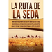 La Ruta de la Seda: Una guía fascinante de la antigua red de rutas comerciales establecidas durante la dinastía Han de China y cómo conect