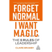 Forget Normal - I Want Magic: The 5 Rules of Leadership