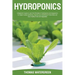Hydroponics: A beginner's guide to learn the principles of Hydroponics and Aquaponics for higher quality gardening. Improve your Gr