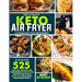 The Ultimate Keto Air Fryer Cookbook For Beginners: Discover 525 Practical, Delicious and Wholesome Recipes for Your Air Fryer to Enjoy Super-Tasty Me