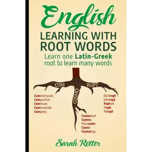 English: Learning with Root Words: Learn one Latin-Greek root to learn many words. Boost your English vocabulary with Latin and Greek Roots!