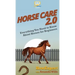 Horse Care 2.0: Everything You Need to Know About Horses for Beginners