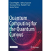 Quantum Computing for the Quantum Curious