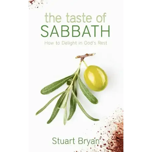 The Taste of Sabbath: How to Delight in God's Rest