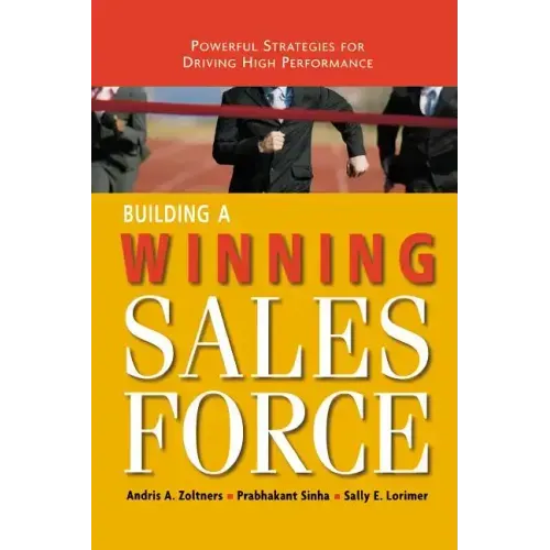 Building a Winning Sales Force: Powerful Strategies for Driving High Performance