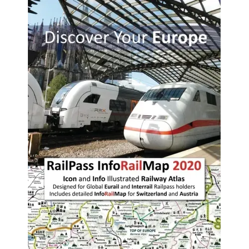 RailPass InfoRailMap 2020 - Discover Your Europe: Icon and Info illustrated Railway Atlas specifically designed for Global Interrail and Eurail RailPa