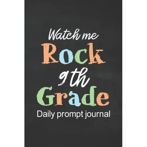 Watch Me Rock 9th Grade Daily Prompt Journal: Prompt Journal for Teen Creative Writing Diary for Promote Gratitude Positive Thinking, Happiness, Self-
