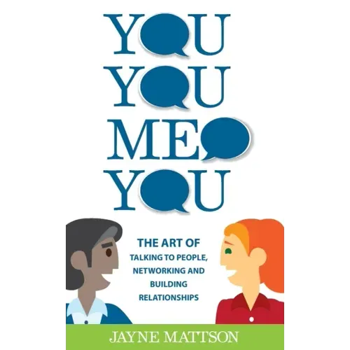 You, You, Me, You: The Art of Talking to People, Networking and Building Relationships