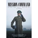 Mission Command: The Who, What, Where, When and Why An Anthology