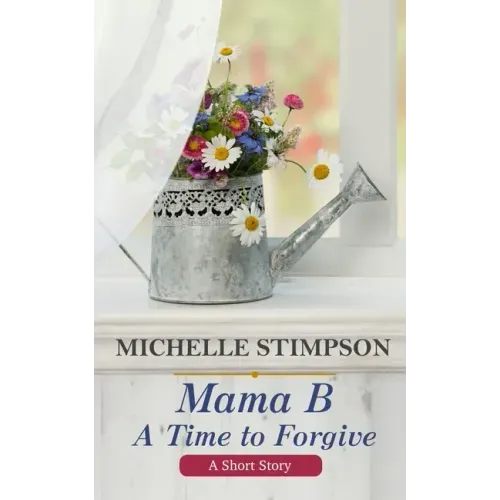 Mama B: A Time to Forgive (A Short Story)