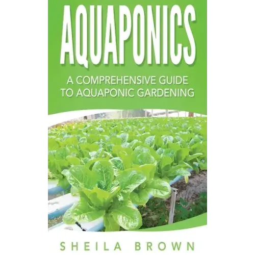 Aquaponics: A Comprehensive Guide to Aquaponic Gardening